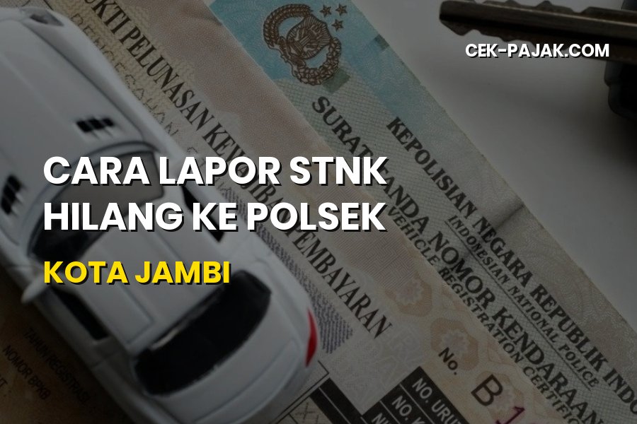 Panduan Cara Lapor STNK Hilang ke Polsek di Kota Jambi