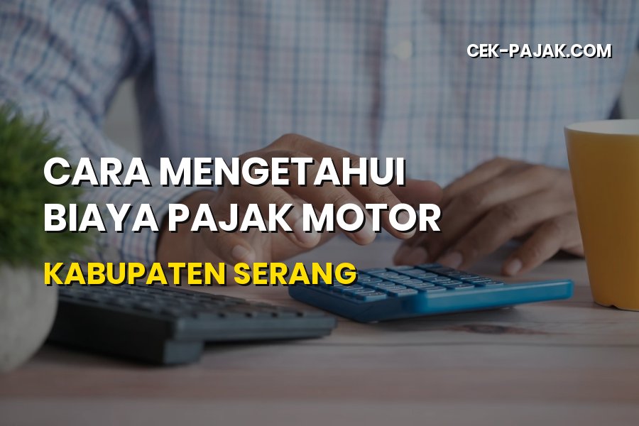 Cara Mengetahui Biaya Pajak Motor Kabupaten Serang