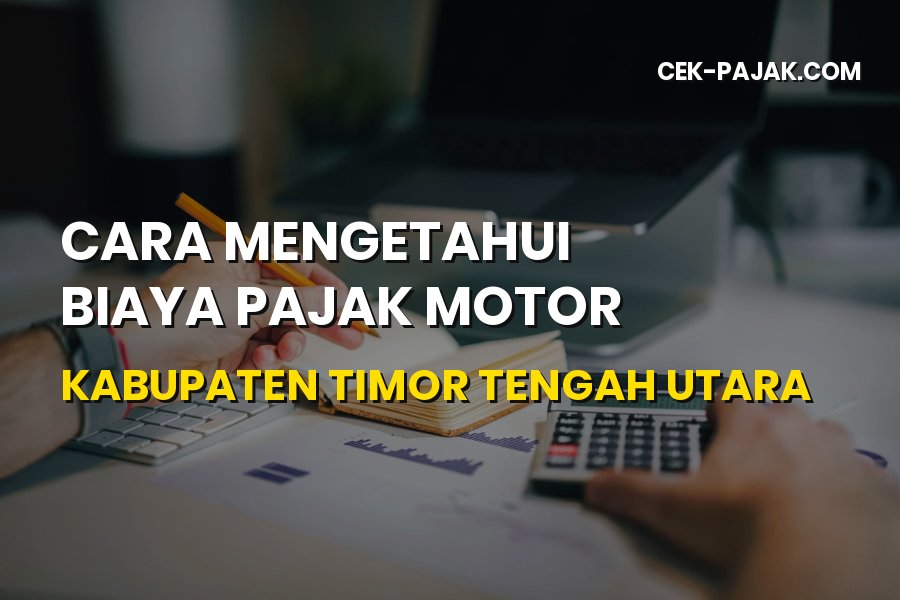 Cara Cek Biaya Pajak Motor Kabupaten Timor Tengah Utara