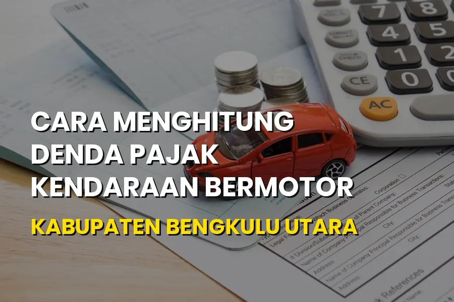 Panduan Hitung Denda Pajak Kendaraan Kabupaten Bengkulu Utara