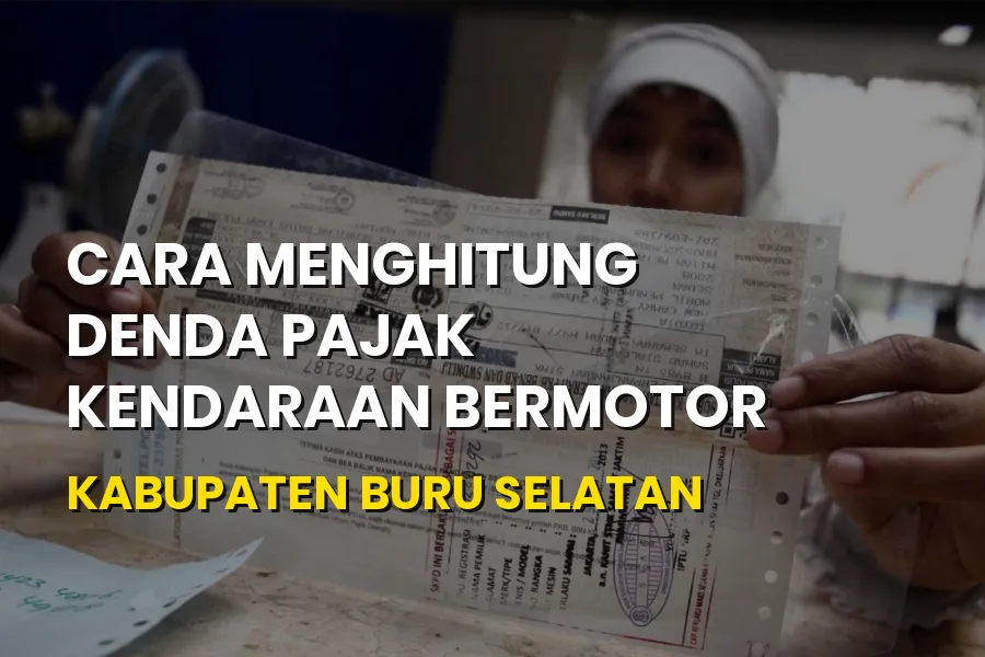 Cara Menghitung Denda Pajak Kendaraan Kabupaten Buru Selatan