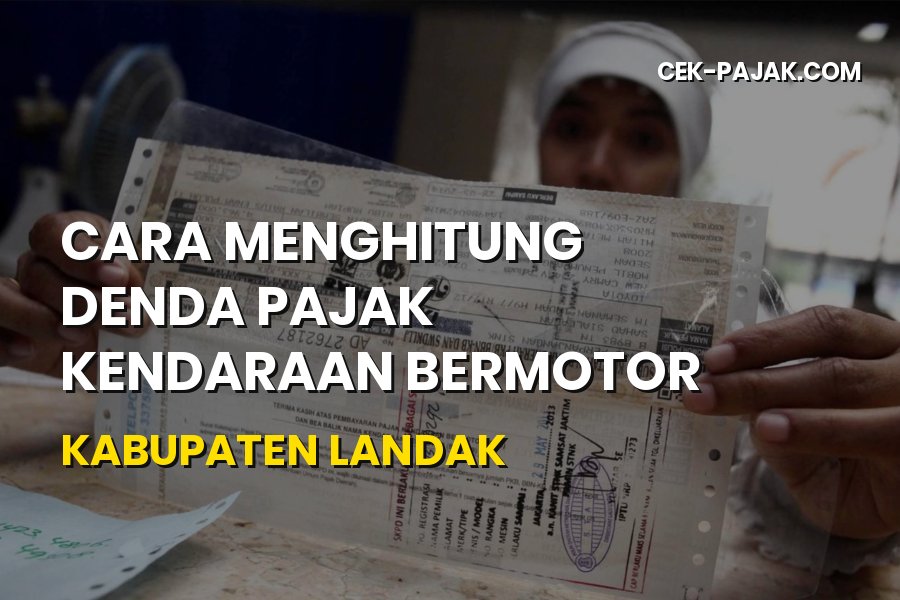 Cara Menghitung Denda Pajak Kendaraan di Kabupaten Landak