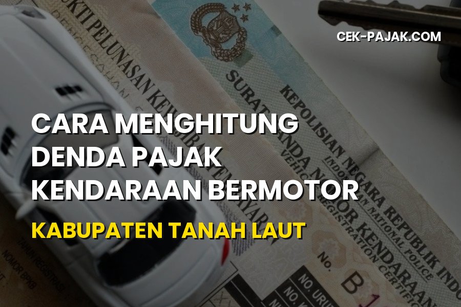 Cara Menghitung Denda Pajak Kendaraan Kabupaten Tanah Laut