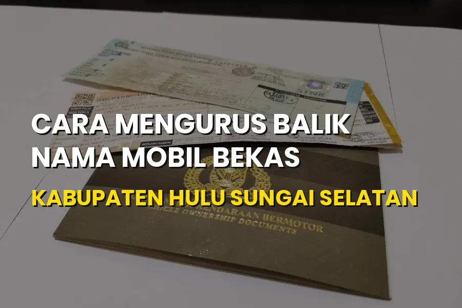 Cara Balik Nama Mobil Bekas Hulu Sungai Selatan