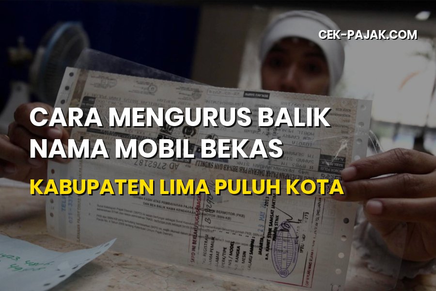 Panduan Balik Nama Mobil Bekas Kabupaten Lima Puluh Kota