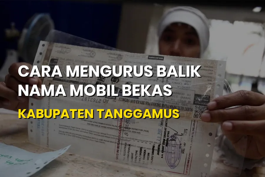 Cara Balik Nama Mobil Bekas di Kabupaten Tanggamus Lampung