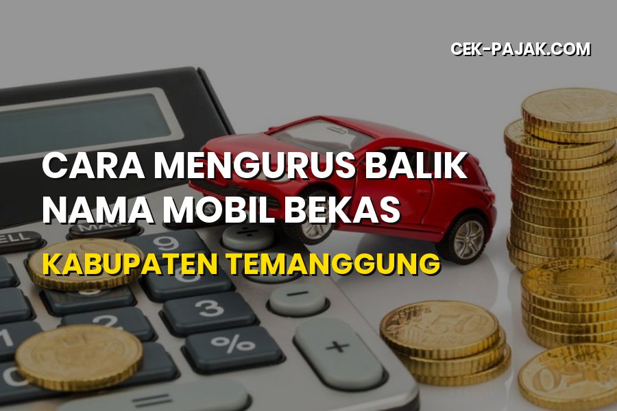 Cara Balik Nama Mobil Bekas di Kabupaten Temanggung