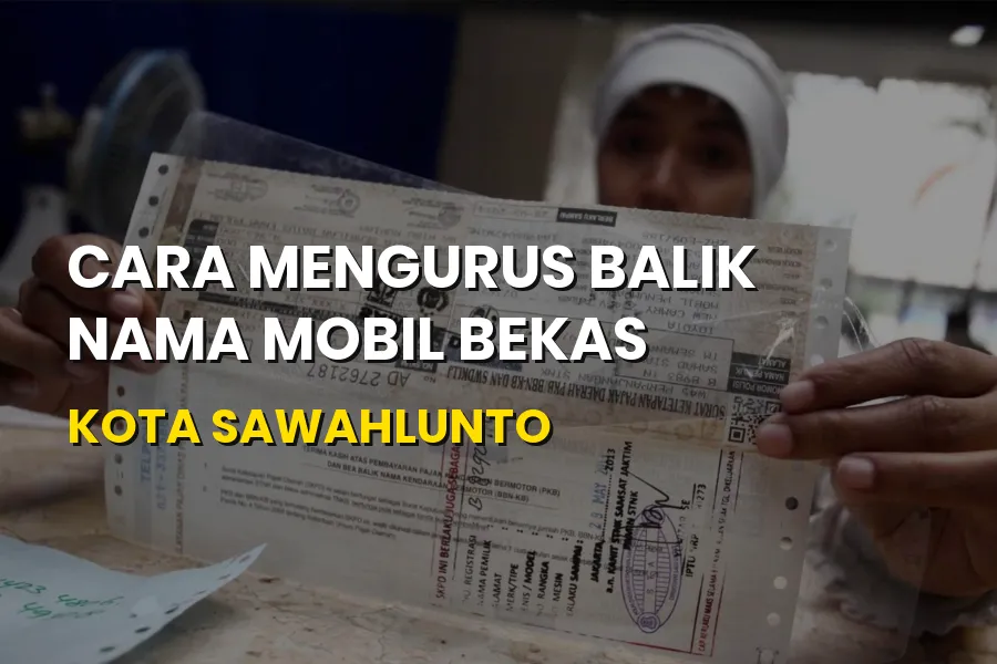 Balik Nama Mobil Bekas Kota Sawahlunto: Syarat & Panduan 2026