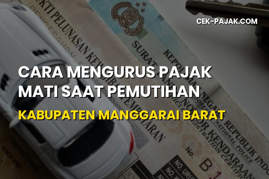Cara Mengurus Pajak Mati Saat Pemutihan Manggarai Barat 2026