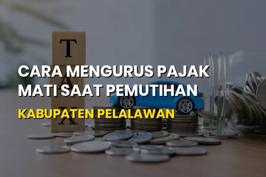 Cara Mengurus Pajak Mati Saat Pemutihan di Pelalawan Riau