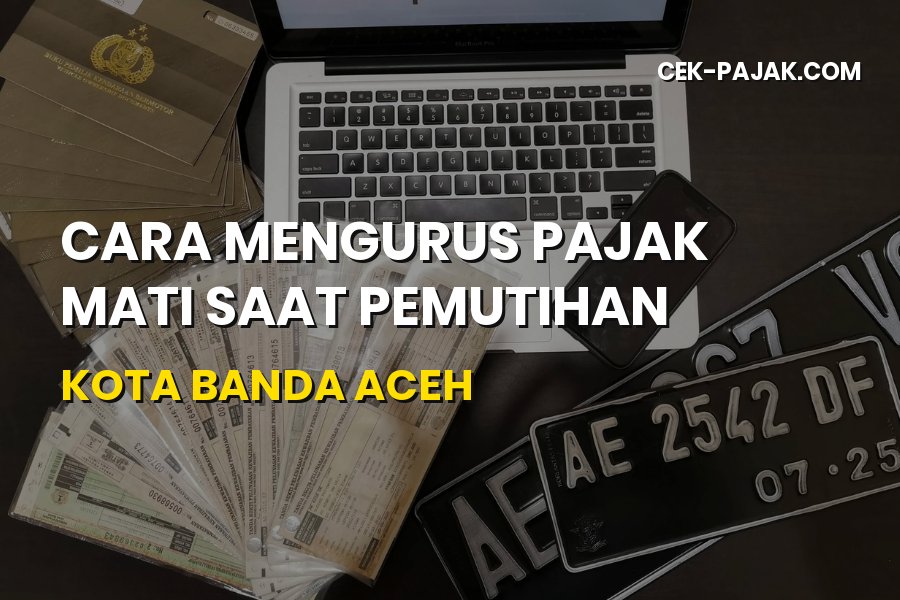 Cara Mengurus Pajak Mati Saat Pemutihan di Kota Banda Aceh