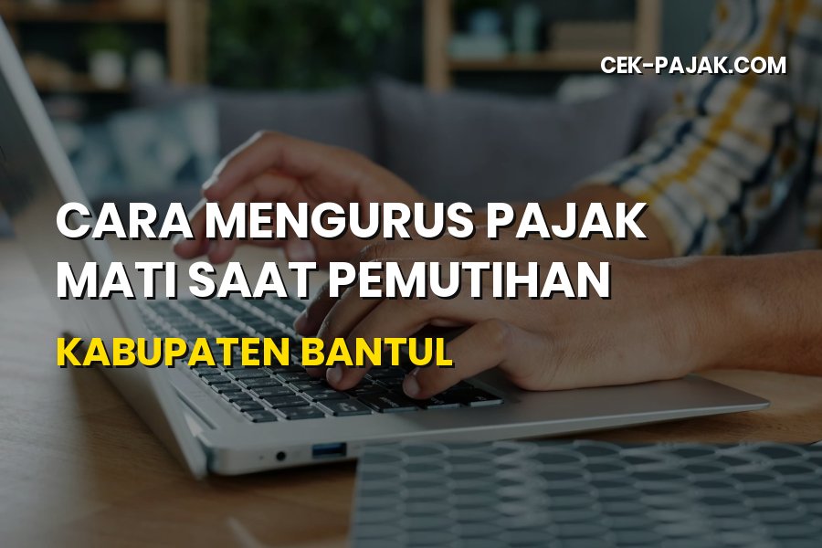 Cara Mengurus Pajak Mati Saat Pemutihan di Kabupaten Bantul