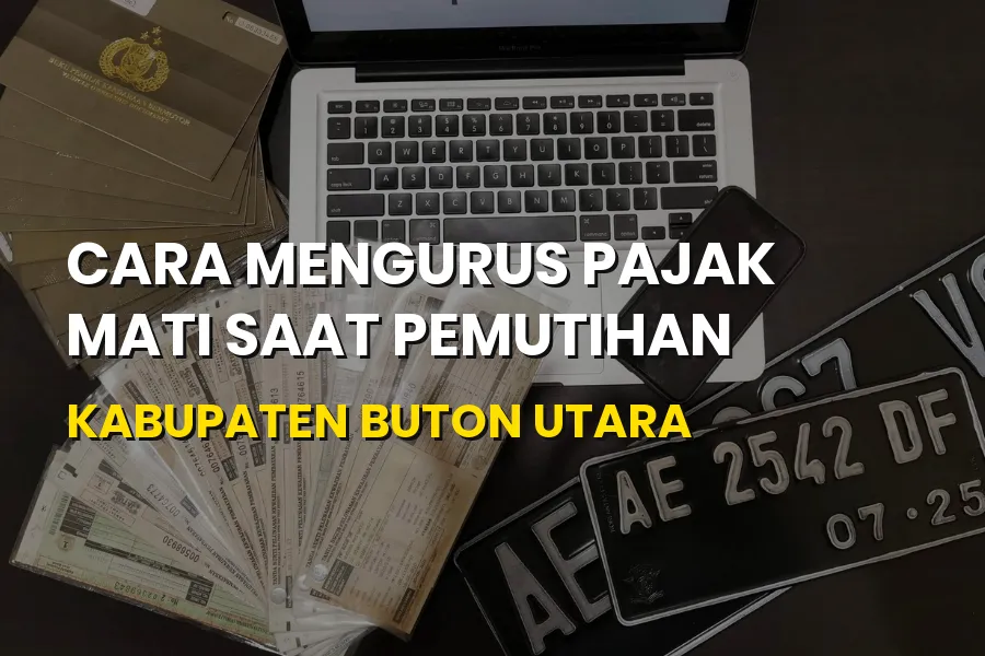 Panduan Urus Pajak Mati Saat Pemutihan di Buton Utara