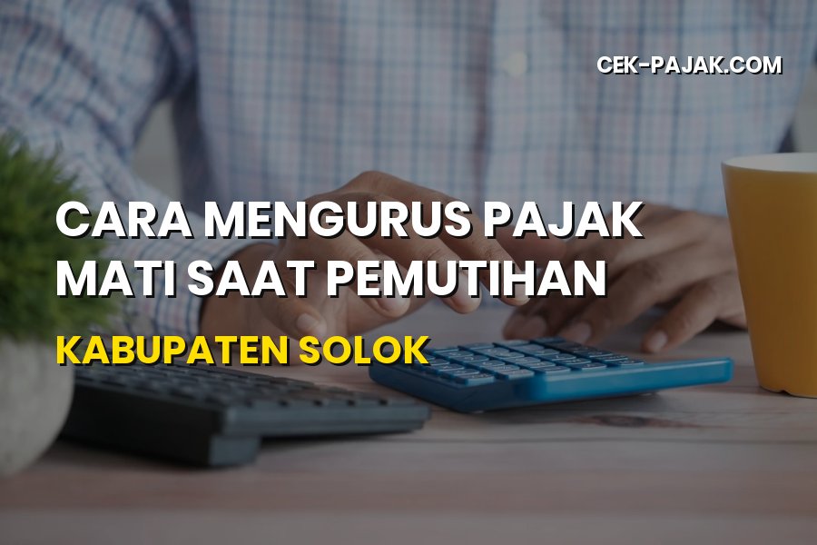 Cara Mengurus Pajak Mati Saat Pemutihan di Kabupaten Solok