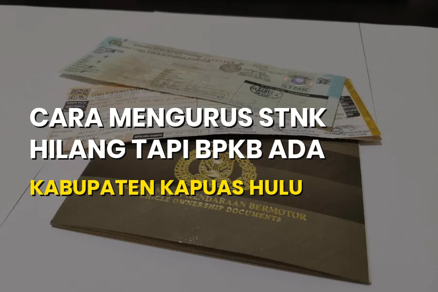Cara Mengurus STNK Hilang Tapi BPKB Ada di Kapuas Hulu