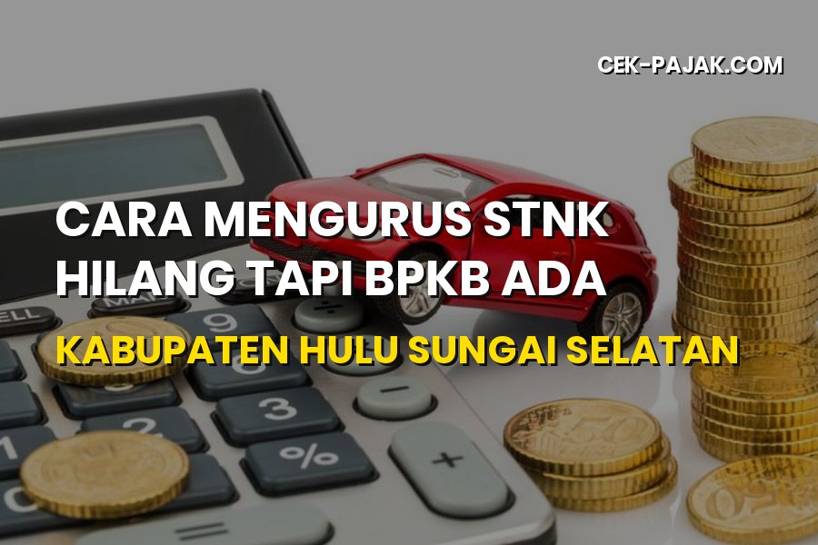 Cara Mengurus STNK Hilang Tapi BPKB Ada di HSS 2026