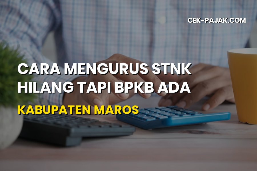 Cara Mengurus STNK Hilang di Maros (BPKB Ada) Terbaru