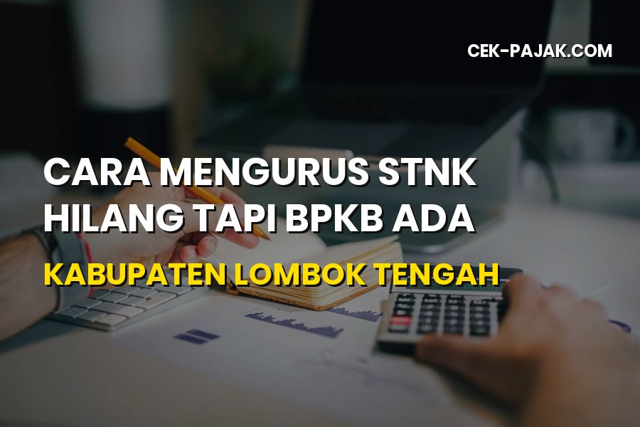 Cara Mengurus STNK Hilang di Lombok Tengah: Syarat & Prosedur