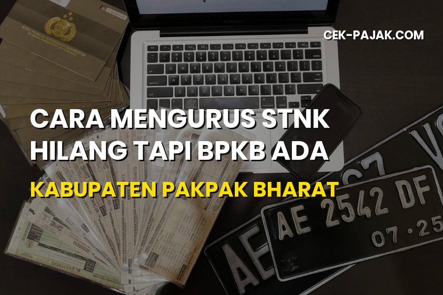 Cara Mengurus STNK Hilang di Pakpak Bharat, Syarat & Prosedur