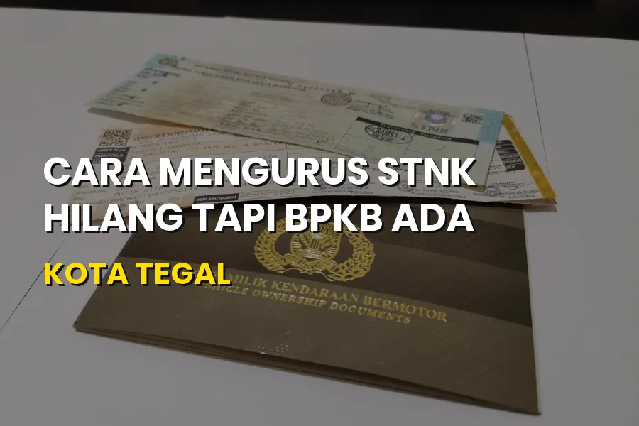 Cara Mengurus STNK Hilang Tapi BPKB Ada di Kota Tegal