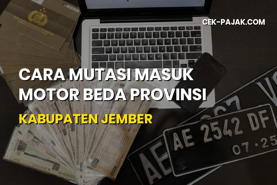 Cara Mutasi Masuk Motor Beda Provinsi ke Jember Jatim