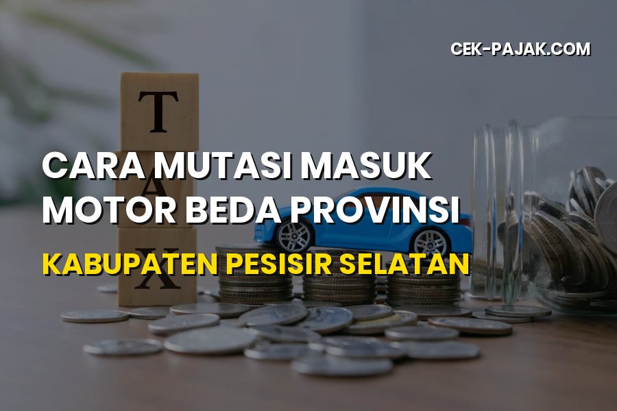 Panduan Mutasi Masuk Motor Beda Provinsi ke Pesisir Selatan