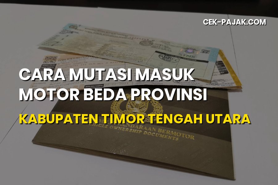 Cara Mutasi Masuk Motor Beda Provinsi ke Timor Tengah Utara