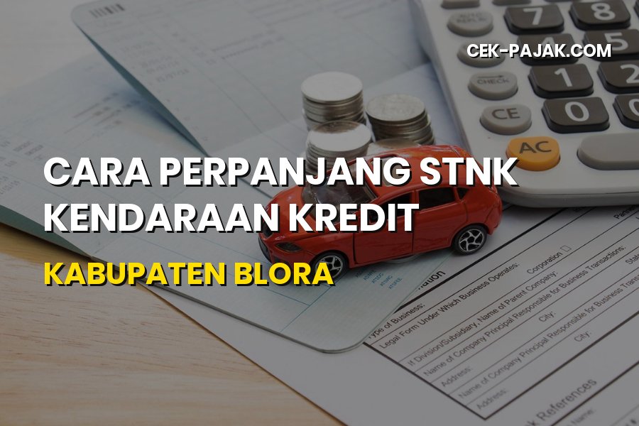 Cara Perpanjang STNK Kendaraan Kredit di Kabupaten Blora