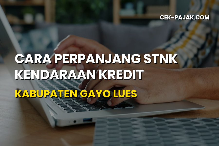 Cara Perpanjang STNK Kendaraan Kredit Gayo Lues Aceh 2026