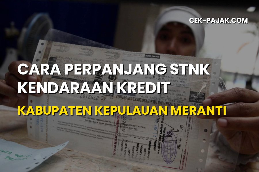 Panduan Perpanjang STNK Kendaraan Kredit di Kepulauan Meranti