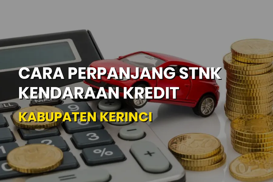 Cara Mudah Perpanjang STNK Kendaraan Kredit di Kerinci