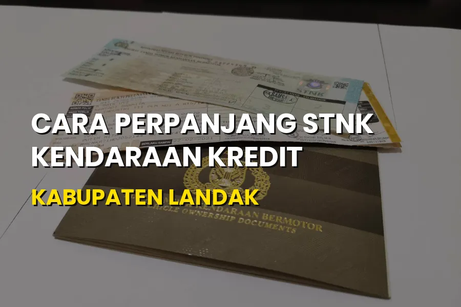 Cara Perpanjang STNK Kendaraan Kredit di Kabupaten Landak