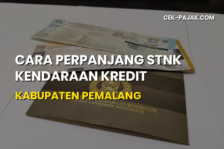 Panduan Perpanjang STNK Kendaraan Kredit di Kabupaten Pemalang