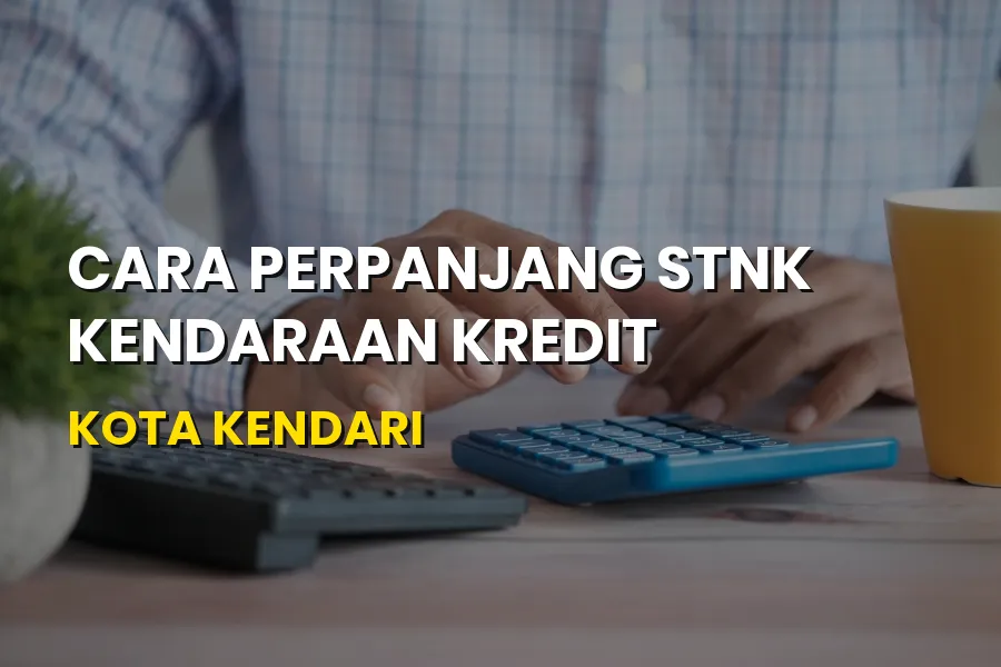 Cara Perpanjang STNK Kendaraan Kredit di Kota Kendari Termudah