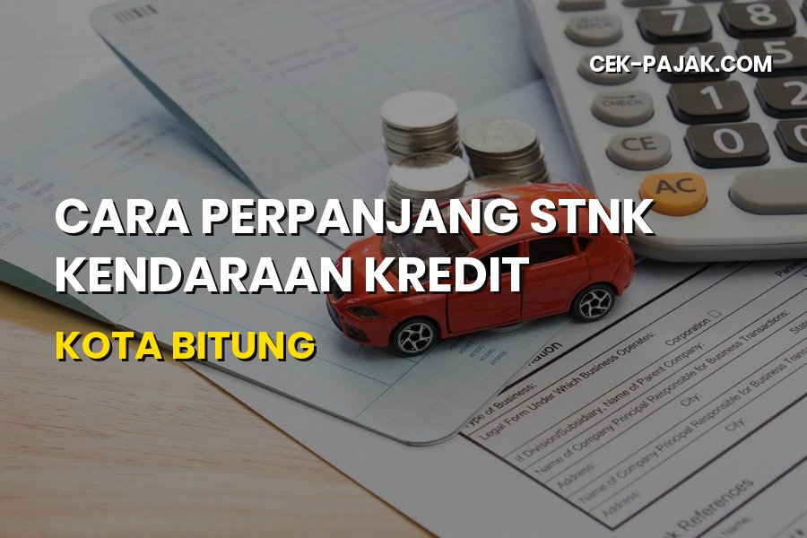 Cara Perpanjang STNK Kendaraan Kredit di Kota Bitung
