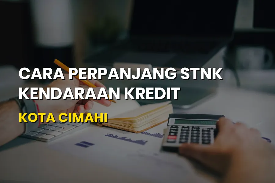 Cara Perpanjang STNK Kendaraan Kredit di Kota Cimahi