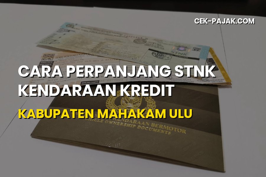 Cara Perpanjang STNK Kendaraan Kredit di Mahakam Ulu