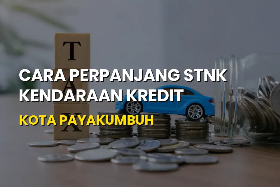 Cara Perpanjang STNK Kendaraan Kredit Payakumbuh