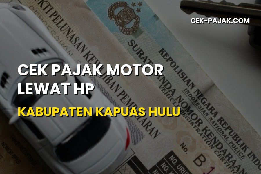 Cek Pajak Motor Lewat HP di Kabupaten Kapuas Hulu Online
