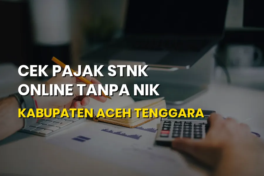 Cek Pajak STNK Online Tanpa NIK Kabupaten Aceh Tenggara