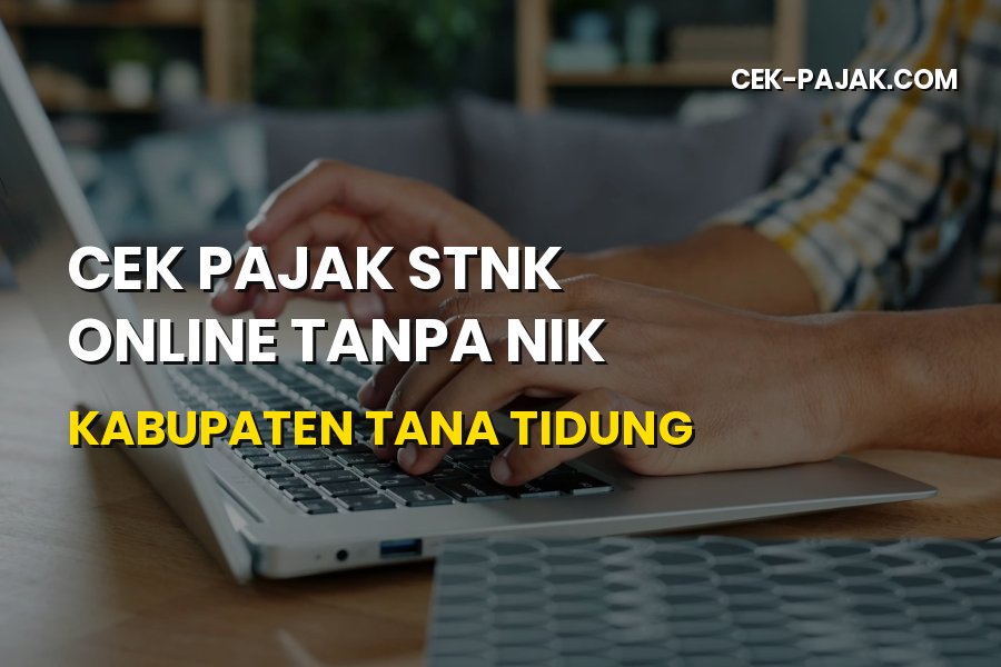 Cek Pajak STNK Online Tanpa NIK di Tana Tidung Sangat Mudah