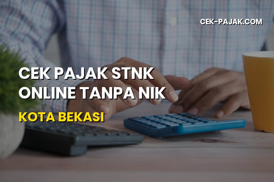 Cek Pajak STNK Online Tanpa NIK di Kota Bekasi Secara Praktis
