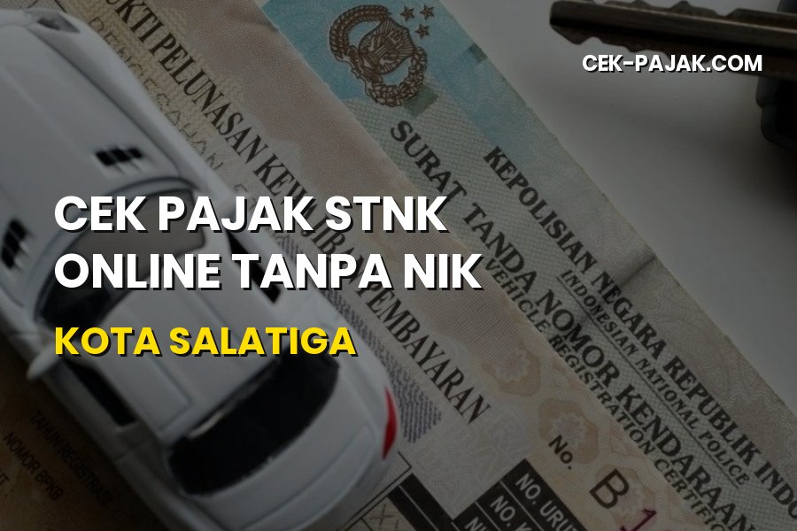 Cara Cek Pajak STNK Online Tanpa NIK di Kota Salatiga