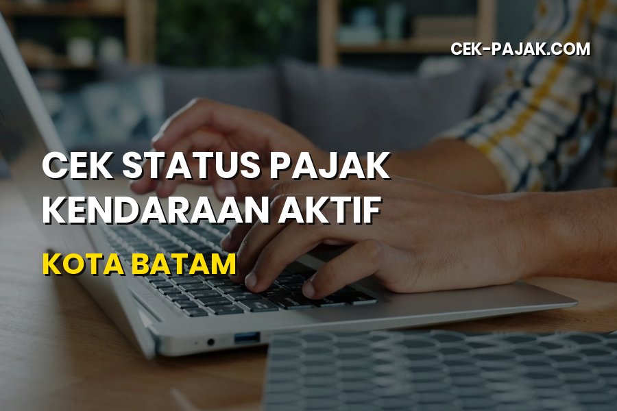 Cara Cek Status Pajak Kendaraan Aktif di Kota Batam
