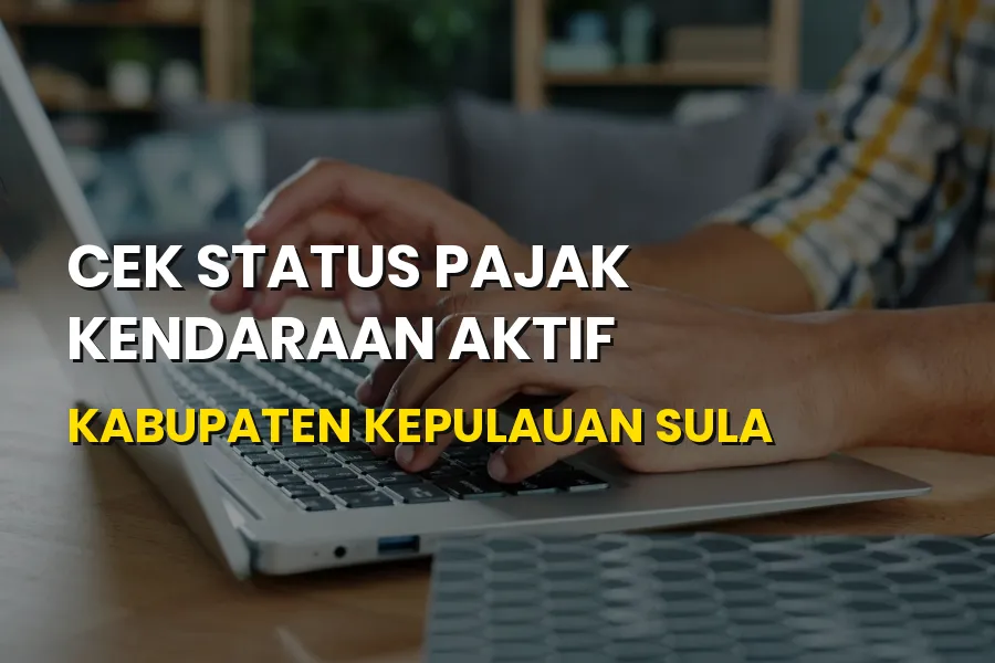 Cara Cek Status Pajak Kendaraan di Kabupaten Kepulauan Sula