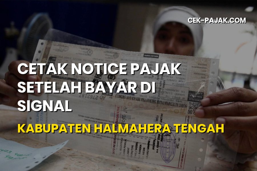 Cetak Notice Pajak Setelah Bayar di SIGNAL Halmahera Tengah