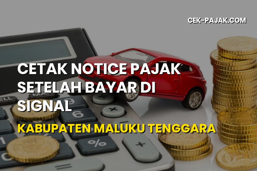 Cara Cetak Notice Pajak via SIGNAL di Maluku Tenggara