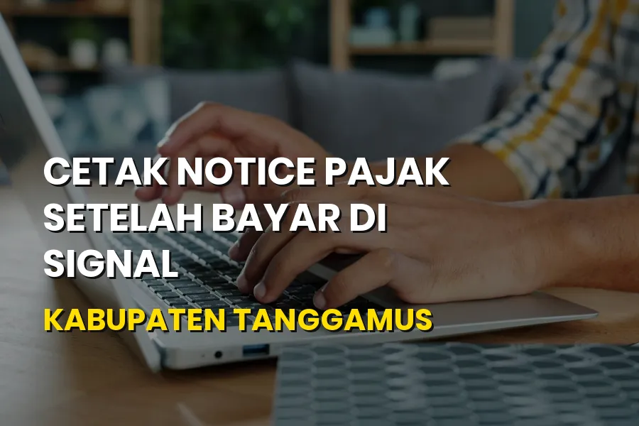 Cetak Notice Pajak SIGNAL di Kabupaten Tanggamus Lampung