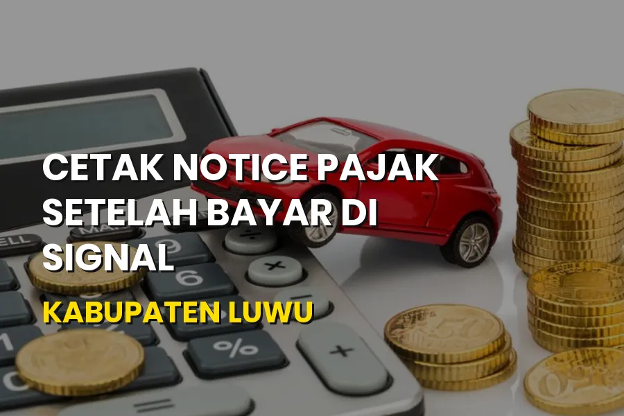 Cetak Notice Pajak Setelah Bayar di SIGNAL Kabupaten Luwu
