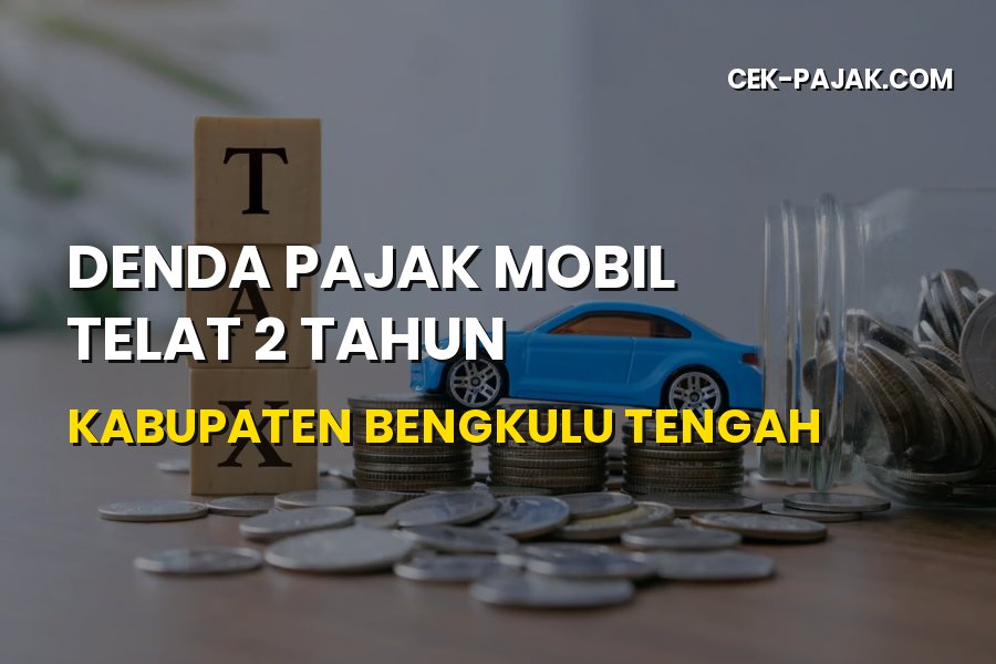 Denda Pajak Mobil Telat 2 Tahun Kabupaten Bengkulu Tengah